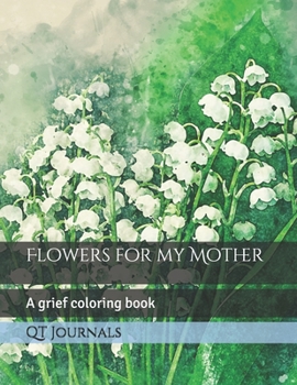 Paperback Flowers for my Mother: A grief coloring book