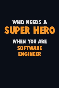 Paperback Who Need A SUPER HERO, When You Are software engineer: 6X9 Career Pride 120 pages Writing Notebooks Book