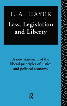 Hardcover Law, Legislation, and Liberty: A New Statement of the Liberal Principles of Justice and Political Economy Book