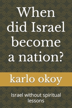 When did Israel become a nation?: Israel without spiritual lessons