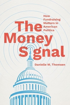 The Money Signal: How Fundraising Matters in American Politics (Chicago Studies in American Politics)