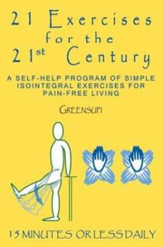 Paperback 21 Exercises For The 21st Century: A Self-help Program of Simple Isointegral Exercises for Pain-free Living Book