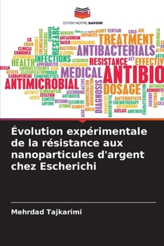 Évolution expérimentale de la résistance aux nanoparticules d'argent chez Escherichi (French Edition)