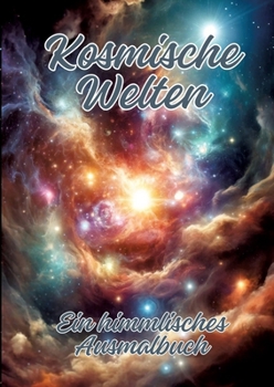 Kosmische Welten: Ein himmlisches Ausmalbuch (German Edition)