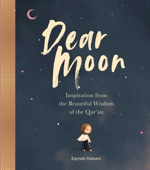 Hardcover Dear Moon: Inspiration from the Beautiful Wisdom of the Qur'an Book