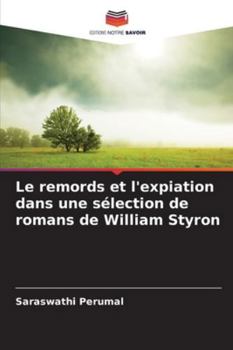 Paperback Le remords et l'expiation dans une sélection de romans de William Styron [French] Book