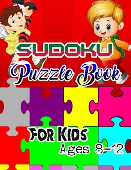 Sudoku Puzzle Book for Kids Ages 8-12 : 235 Sudoku Puzzles for Kids Easy - Hard a Brain Game for Smart Kids Sudoku for Kids Ages 8-12 Large Print Sudoku Puzzle Books