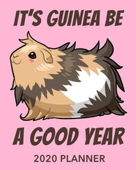 It's Guinea Be a Good Year 2020 Planner: Guinea Pig Pun 12 Month January to December Weekly & Monthly One Year Agenda Book - Modern Design - Cute Pink Cavy Planning Calendar & Organizer Journal for Ho