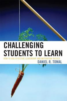 Paperback Challenging Students to Learn: How to Use Effective Leadership and Motivation Tactics Book
