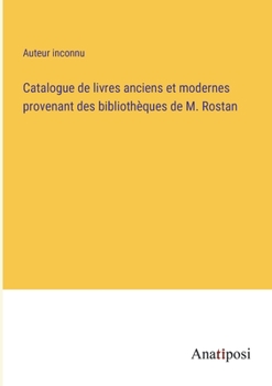 Paperback Catalogue de livres anciens et modernes provenant des bibliothèques de M. Rostan [French] Book