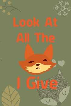 Look At All The Fox I Give: Notebook Journal Composition Blank Lined Diary Notepad 120 Pages Paperback Green Texture Fox