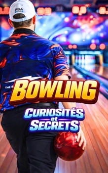 Bowling: Curiosités et Secrets (French Edition)