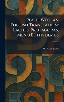 Plato With an English Translation: Laches, Protagoras, Meno Euthydemus