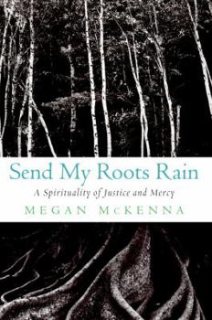 Hardcover Send My Roots Rain: A Spirituality of Justice and Mercy Book