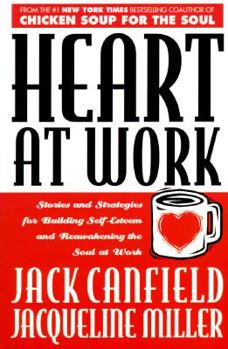 Paperback Heart at Work: Stories and Strategies for Building Self-Esteem and Reawakening the Soul at Work Book