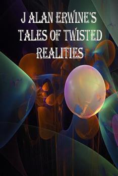 Paperback J Alan Erwine's Tales of Twisted Realities Book