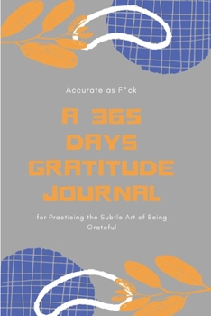 Paperback Accurate as F*ck: A 365 Days Gratitude Journal for Practicing the Subtle Art of Being Grateful Book