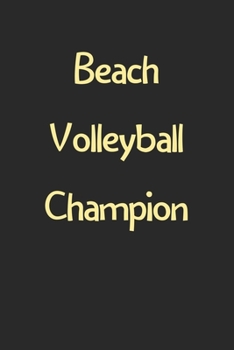 Beach Volleyball Champion: Lined Journal, 120 Pages, 6 x 9, Funny Beach Volleyball Gift Idea, Black Matte Finish (Beach Volleyball Champion Journal)