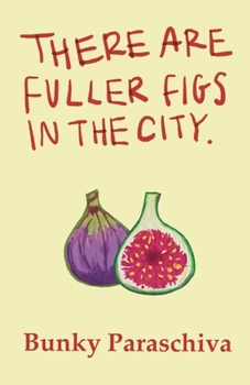 Paperback There Are Fuller Figs in the City: Poetry and Prose Book