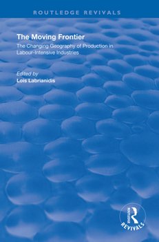 Hardcover The Moving Frontier: The Changing Geography of Production in Labour-Intensive Industries Book