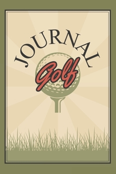 Paperback Golf Journal: Golfing Logbook for golfers with templates for Game Scores & Stat Log - Best Gift for Golf lovers - 6 x 9 inches 120 p Book