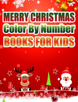 Merry Christmas Color By Number Books For Kids: Christmas Coloring Activity Book for Kids: A Childrens Holiday Coloring Book with Large Pages