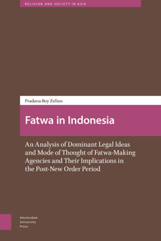 Fatwa in Indonesia: An Analysis of Dominant Legal Ideas and Mode of Thought of Fatwa-Making Agencies and Their Implications in the Post-New Order Period - Book  of the Religion and Society in Asia