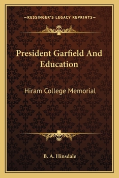 President Garfield and Education: Hiram College Memorial