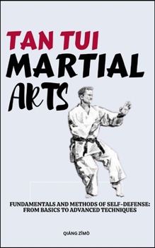 Paperback Tan Tui Martial Arts: Fundamentals And Methods Of Self-Defense: From Basics To Advanced Techniques Book