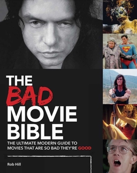 Hardcover The Bad Movie Bible: The Ultimate Modern Guide to Movies That Are So Bad They're Good Book