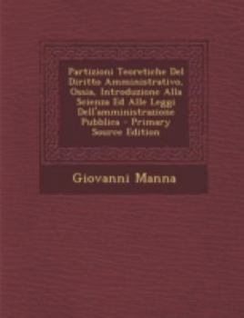 Paperback Partizioni Teoretiche del Diritto Amministrativo, Ossia, Introduzione Alla Scienza Ed Alle Leggi Dell'amministrazione Pubblica [Italian] Book