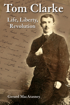 Hardcover Tom Clarke: Life, Liberty, Revolution Book