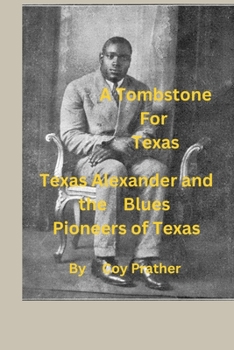 Paperback A Tombstone for Texas: Texas Alexander and the Blues Pioneers of Texas Book