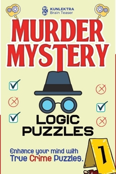 Paperback Kunlektra Murder Mystery Logic Puzzles: Enhance your mind with true crime puzzle Volume 1 Book