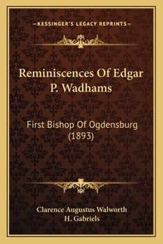 Paperback Reminiscences Of Edgar P. Wadhams: First Bishop Of Ogdensburg (1893) Book
