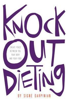 Paperback Knock Out Dieting: Creating Peace Between You, Your Body and Your Food Book