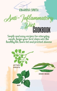 Hardcover Anti-Inflammatory Diet Cookbook: Simple and easy recipes for everyday meals, begin your first steps into the healthy life, burn fat and prevent diseas Book