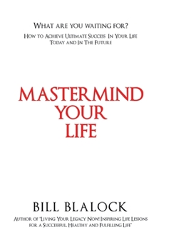 Hardcover Mastermind Your Life: How to Achieve Ultimate Success in Your Life Today and in the Future Book