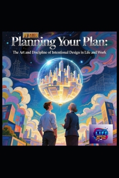 Paperback Planning Your Plan: The Art and Discipline of Intentional Design in Life and Work Book