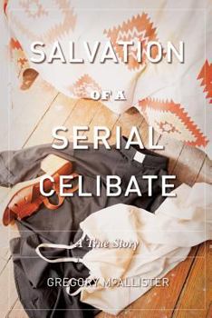 Paperback Salvation of a Serial Celibate: A True Story Book