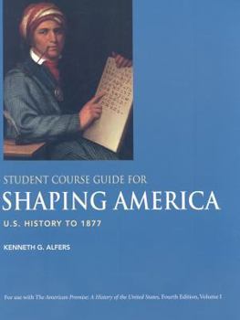 Paperback Student Course Guide for Shaping America to Accompany the American Promise, Volume 1: U.S. History to 1877 Book