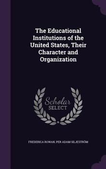 Hardcover The Educational Institutions of the United States, Their Character and Organization Book