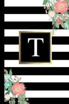 T: Black and white Stripes & Flowers, Floral Personal Letter T Monogram, Customized Initial Journal, Monogrammed Notebook, Lined 6x9 inch College Ruled, perfect bound, Glossy Soft Cover Diary