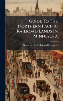 Guide To The Northern Pacific Railroad Lands In Minnesota (Afrikaans Edition)