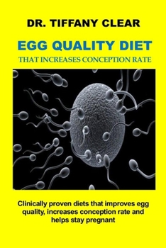 Paperback Proven Egg Quality Diet That Increases Conception Rate: Fertility diet to improve egg quality, helps to optimize your ability to get and stay pregnant Book