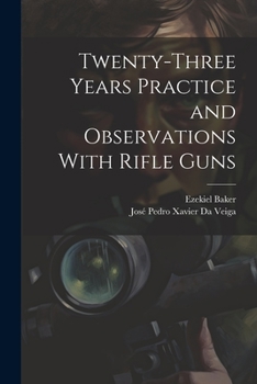 Paperback Twenty-Three Years Practice and Observations With Rifle Guns Book