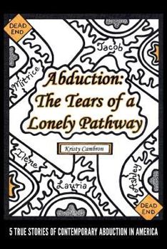 Paperback Abduction: The Tears of a Lonely Pathway: 5 True Stories of Contemporary Abduction in America Book
