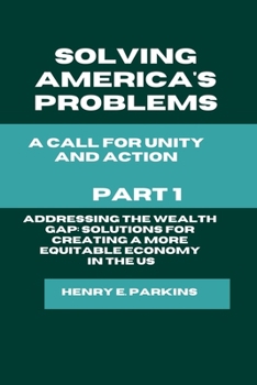 Paperback Part 1: Addressing the Wealth Gap: Solutions for Creating a More Equitable Economy: Solutions for Creating a More Equitable Ec Book