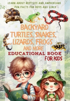 Backyard Turtles, Snakes, Lizards, Frogs and more: Educational Book for Kids | Learn About Reptiles and Amphibians - Fun Facts for Boys and Girls