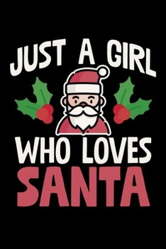Just A Girl Who Loves Santa: College Ruled Lined Writing Notebook Journal, 6x9, 120 Pages